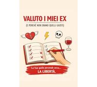 Annotiamo i nostri ex (e perché non erano quelli giusti): Il diario delle mie relazioni passate | Guida interattiva per analizzare i segnali di ... dei miei errori e voltare finalmente pagina.