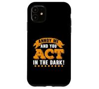 Annoy Me And You Act In The Dark Theatre Regista Broadway Custodia per iPhone 11
