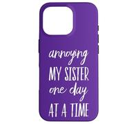 Annoying My Sister One Day At A Time - Divertente Fratello Custodia per iPhone 16 Pro