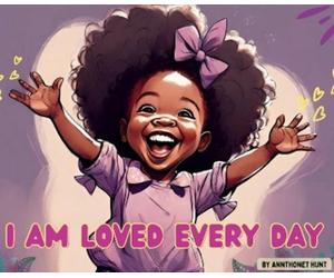 Annthonet Hunt I Am Loved Every Day (Copertina rigida)