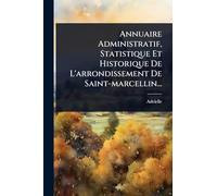 Annuaire Administratif, Statistique Et Historique De L'arrondissement De Saint-marcellin...