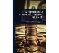 Annuaire De La Finance Égyptienne, Volume 1...