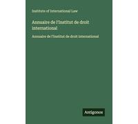 Annuaire de l'Institut de droit international: Annuaire de l'Institut de droit international