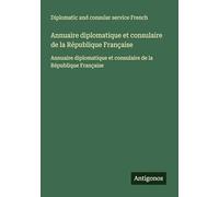 Annuaire diplomatique et consulaire de la République Française: Annuaire diplomatique et consulaire de la République Française