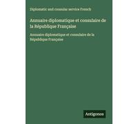 Annuaire diplomatique et consulaire de la République Française: Annuaire diplomatique et consulaire de la République Française