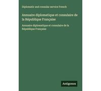Annuaire diplomatique et consulaire de la République Française: Annuaire diplomatique et consulaire de la République Française