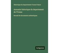 Annuaire historique du departement de l'Yonne: Recueil de documents authentiques