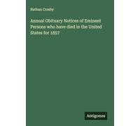 Annual Obituary Notices of Eminent Persons who have died in the United States for 1857
