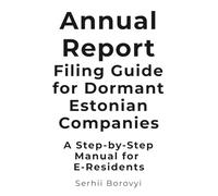 Annual Report Filing Guide for Dormant Estonian Companies: A Step-by-Step Manual for E-Residents