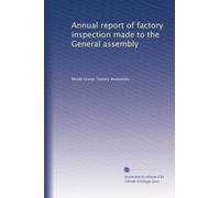 Annual report of factory inspection made to the General assembly