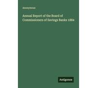 Annual Report of the Board of Commissioners of Savings Banks 1884