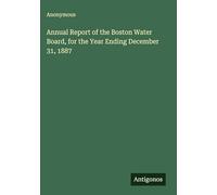 Annual Report of the Boston Water Board, for the Year Ending December 31, 1887