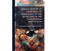 Annual Report of the Bureau of Ethnology to the Secretary of the Smithsonian Institution