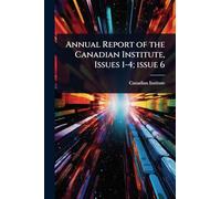 Annual Report of the Canadian Institute, Issues 1-4; issue 6