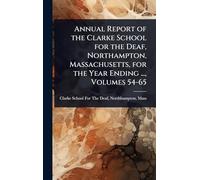 Annual Report of the Clarke School for the Deaf, Northampton, Massachusetts, for the Year Ending ..., Volumes 54-65