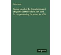 Annual report of the Commissioners of Emigration of the State of New York, for the year ending December 31, 1883
