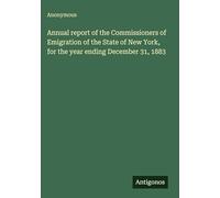Annual report of the Commissioners of Emigration of the State of New York, for the year ending December 31, 1883