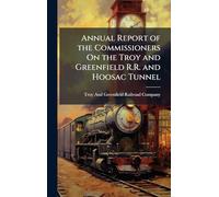 Annual Report of the Commissioners On the Troy and Greenfield R.R. and Hoosac Tunnel
