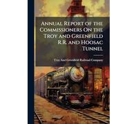Annual Report of the Commissioners On the Troy and Greenfield R.R. and Hoosac Tunnel