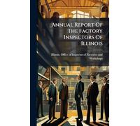 Annual Report Of The Factory Inspectors Of Illinois