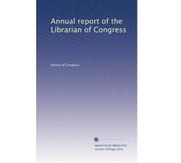 Annual report of the Librarian of Congress