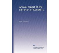 Annual report of the Librarian of Congress (Volume 80)
