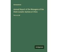 Annual Report of the Managers of the State Lunatic Asylum at Utica: Vol. 41-50
