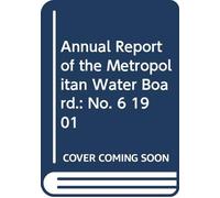 Annual Report of the Metropolitan Water Board.: No. 6 1901
