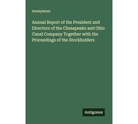 Annual Report of the President and Directors of the Chesapeake and Ohio Canal Company Together with the Proceedings of the Stockholders