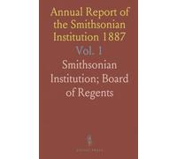 Annual Report of the Smithsonian Institution 1887: Operations, Expenditures, and Status