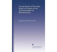 Annual Report of the State Board of Insanity of the Commonwealth of Massachusetts (Volume 2)