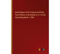 Annual Report of the Treasurer and Other Town Officers, of Dorchester, N. H., For the Year Ending March 1, 1883
