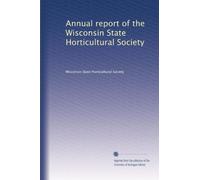 Annual report of the Wisconsin State Horticultural Society