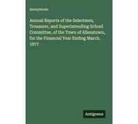 Annual Reports of the Selectmen, Treasurer, and Superintending School Committee, of the Town of Allenstown, for the Financial Year Ending March, 1877