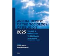 Annual Review of the Sociology of Religion 2025: From Cases to Scandals. Sexual Abuse in the Catholic Church