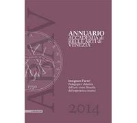 Annuario Accademia di Belle arti di Venezia 2015. Insegnare l'arte? Pedagogia e didattica dell'arte come filosofia dell'esperienza creativa