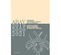 Annuario Accademia di Belle Arti di Venezia 2019-2020-2021. L’arte al tempo della pandemia: le virtù del virtuale