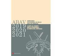 Annuario Accademia di Belle Arti di Venezia 2019-2020-2021. L'arte al temp...