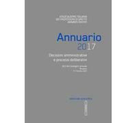 Annuario AIPDA 2017. Decisioni amministrative e processi deliberativi. Atti del Convegno annuale (Bergamo, 5-7 ottobre 2017)
