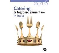 Annuario catering & ingrosso alimentare in Italia (2016)