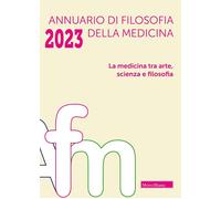 Annuario di filosofia della medicina. La medicina tra arte, scienza e filosofia (2023) (Vol. 1)