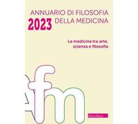 Annuario di filosofia della medicina (2023). Vol. 1: La medicina tra arte, scienza e filosofia