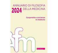 Annuario di filosofia della medicina (2024). Vol. 1: Corporeità e coscienza in medicina