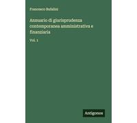 Annuario di giurisprudenza contemporanea amministrativa e finanziaria: Vol. 1