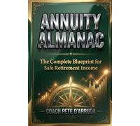 ANNUITY ALMANAC: The Complete Blueprint for Safe Retirement Income
