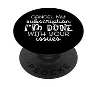 Annulla il mio abbonamento che ho finito con i tuoi problemi, divertente PopSockets PopGrip Adesivo