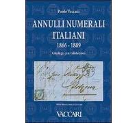 Annulli numerali italiani 1866-1889. Catalogo con valutazioni-Italian Numeral Cancellations 1866-1889. Catalogue with valuations