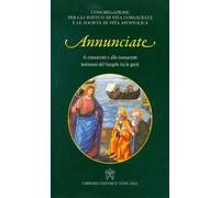 Annunciate. Ai consacrati e alle consacrate testimoni del Vangelo tra le genti