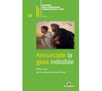 Annunciate la gioia indicibile. Pietre vive per la missione della Chiesa: Vol. 17