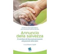 Annuncio della salvezza. Il contributo del diaconato permanente alla pastorale della salute